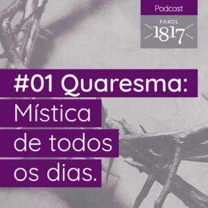 Podcast Farol 1817 - Quaresma