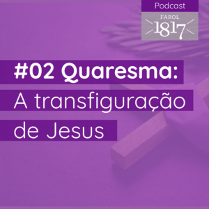 Quaresma 02 A transfiguração de Jesus